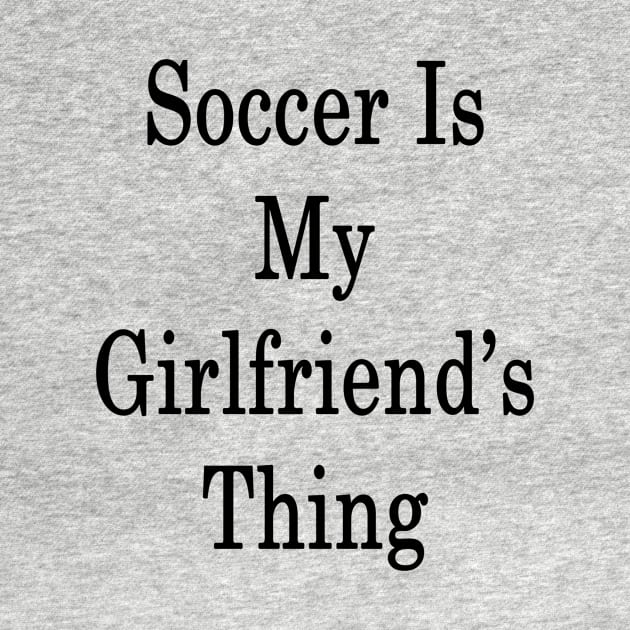 Soccer Is My Girlfriend's Thing by supernova23